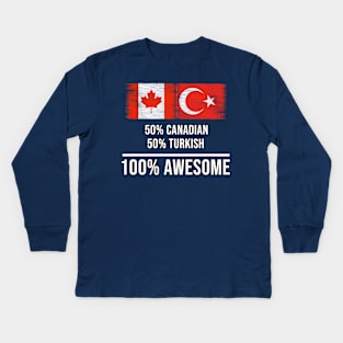 50% Canadian 50% Turkish 100% Awesome - Gift for Turkish Heritage From Turkey Kids Long Sleeve T-Shirt